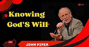 John Piper sermons 2023 _ Knowing God's Will