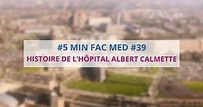 5' FAC MED - SAISON 1 #39 - HISTOIRE DE L'HOPITAL ALBERT CALMETTE