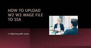 How to Upload W2 W3 Wage File to SSA