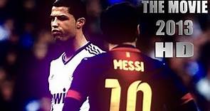 Cristiano Ronaldo Vs Lionel Messi 2012/2013 The Movie