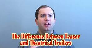 The Difference Between Teaser & Theatrical Trailers
