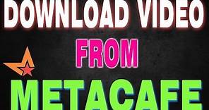 Download Metacafe Videos | Easiest Way