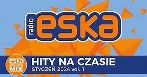 ESKA Hity na Czasie - Styczeń 2024 vol. 1 – oficjalny mix Radia ESKA