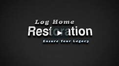 Log Home Restoration - Ensure Your Legacy