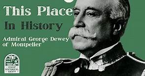 This Place in History: Admiral George Dewey of Montpelier