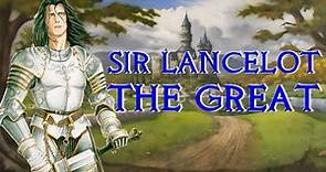 Sir Lancelot The Great - The Knight that Betrayed Arthur - Arthurian Legend