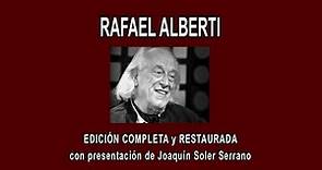 RAFAEL ALBERTI A FONDO - EDICIÓN COMPLETA y RESTAURADA, con presentación de Joaquín Soler Serrano