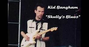 Kid Bangham - "Skully's Blues"