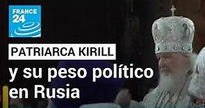 El patriarca Kirill, un jefe muy político de la Iglesia Ortodoxa Rusa • FRANCE 24 Español