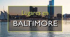 Baltimore: Los 10 mejores lugares para visitar en Baltimore, Maryland.