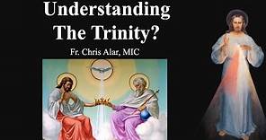 Understanding The Trinity? - Explaining the Faith