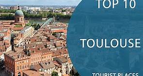 Top 10 Best Tourist Places to Visit in Toulouse | France - English