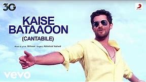 Kaise Bataaoon (Cantabile) - Official video Song|3G|Neil Nitin Mukesh & Sonal Chauhan
