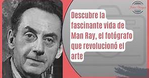 Descubre la fascinante vida de Man Ray, el fotógrafo que revolucionó el arte