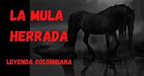 LA MULA HERRADA - Leyenda Colombiana