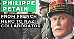 Philippe Petain: From French Hero to Nazi Collaborator