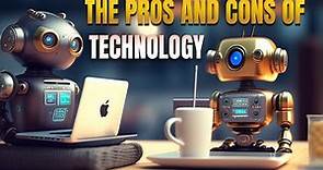 The Pros and Cons of Technology
