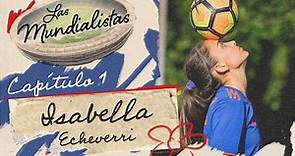 Las Mundialistas | Isabella Echeverri: espíritu de lucha y talento