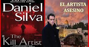 A - EL ARTISTA ASESINO (THE KILL ARTIST) DEL ESCRITOR DANIEL SILVA