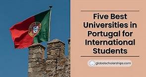 Discover the Top Universities in Portugal for International Students | 5 Best Portugal Universities