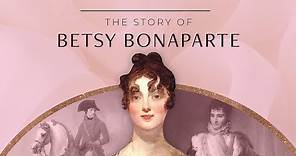 The Story of Betsy Patterson Bonaparte