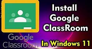 How to Download & Install Google Classroom in Windows 11 Pc or Laptop