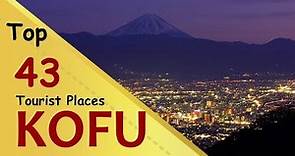 "KOFU" Top 43 Tourist Places | Kofu Tourism | JAPAN