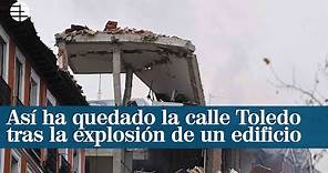 Cuatro muertos en una fuerte explosión en Madrid que ha destrozado un edificio en la calle Toledo