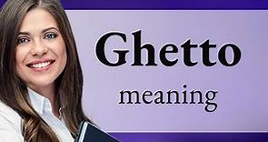 Ghetto — what is GHETTO definition