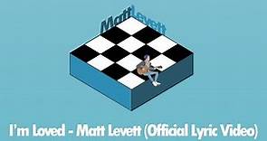 I'm Loved - Matt Levett (Official Lyric Video)