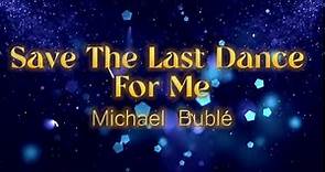 Save The Last Dance For Me by Michael Bublé (lyrics)