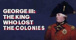 George III: The King Who Lost the Colonies