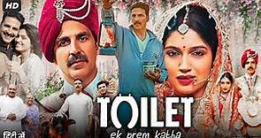 Toilet Ek Prem Katha Full Movie In Hindi | Akshay Kumar | Bhumi Pednekar | Review & Facts