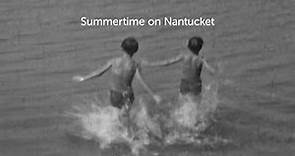 Summertime on Nantucket, from the Nantucket Historical Association Film Collection