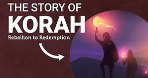 Who Was Korah? || A Story From Rebellion to Redemption