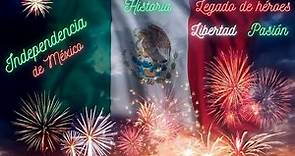 La INDEPENDENCIA DE MÉXICO, sus ETAPAS y su LEGADO de HÉROES, LIBERTAD Y PASIÓN