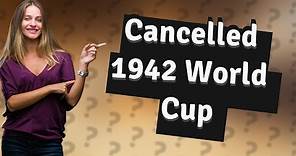 Why was the 1942 World Cup Cancelled?