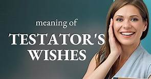 Understanding the Phrase "Testator's Wishes" in Legal English