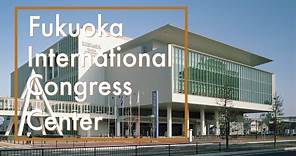 【FUKUOKA INTER-NATIONAL CONGRESS CENTER】promotional video