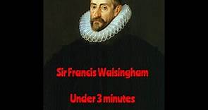 Sir Francis Walsingham in under 3 minutes!!!