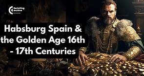 Habsburg Spain & the Golden Age: 16th - 17th Centuries (Explained in 7 minutes)#documentary#history