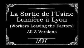 La Sortie de l'Usine Lumière à Lyon (All 3 Versions) 1895