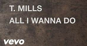 T. Mills - All I Wanna Do (Lyric Video)