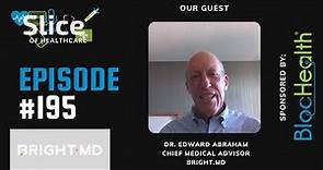 Episode #195 - Dr. Edward Abraham, Chief Medical Advisor at Bright md