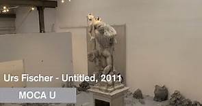 Urs Fischer - Untitled, 2011 - MOCA U - MOCAtv