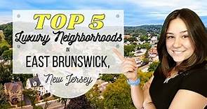 TOP 5 Luxury Neighborhoods in East Brunswick, NJ!