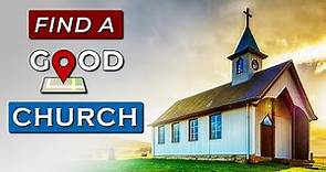 How to FIND A GOOD CHURCH near you!