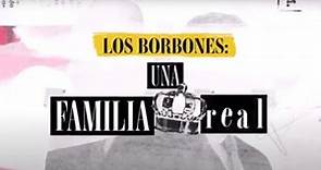 LOS BORBONES - UNA FAMILIA REAL