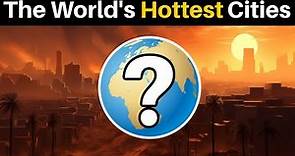 The World's HOTTEST Cities
