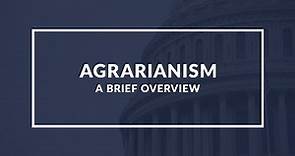 Agrarianism: A Look at the Political and Economic Philosophy of Rural Life